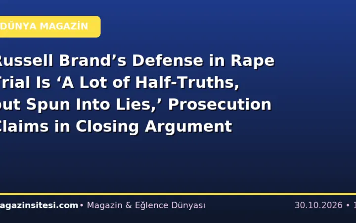 Russell Brand’s Defense in Rape Trial Is ‘A Lot of Half-Truths, but Spun Into Lies,’ Prosecution Claims in Closing Argument