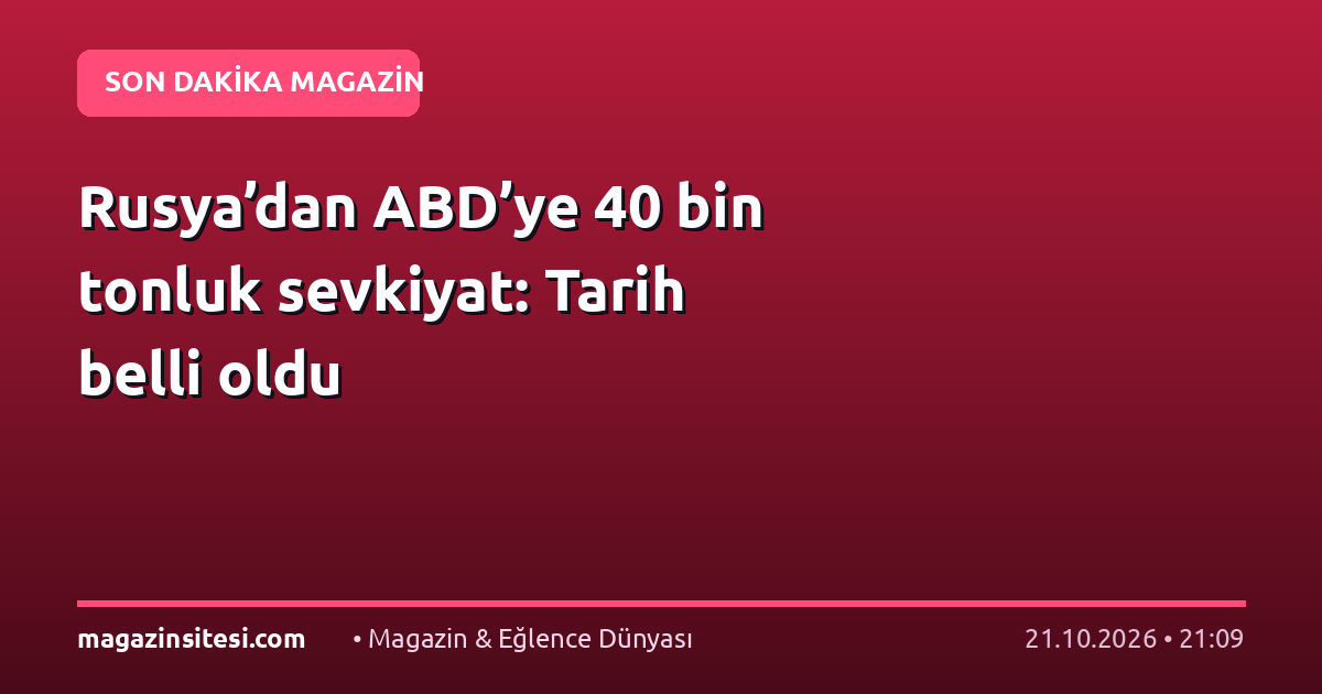 Rusya’dan ABD’ye 40 bin tonluk sevkiyat: Tarih belli oldu
