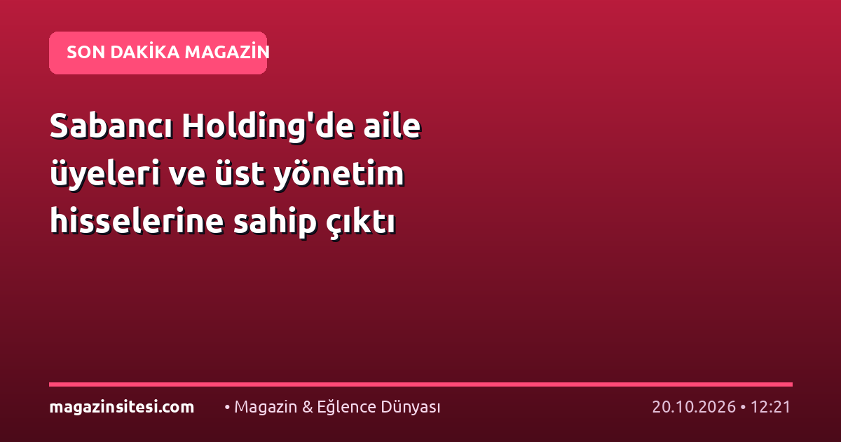 Sabancı Holding’de aile üyeleri ve üst yönetim hisselerine sahip çıktı