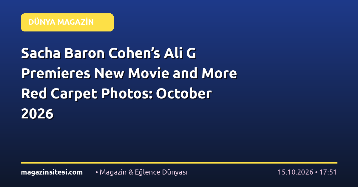 Sacha Baron Cohen’s Ali G Premieres New Movie and More Red Carpet Photos: October 2026