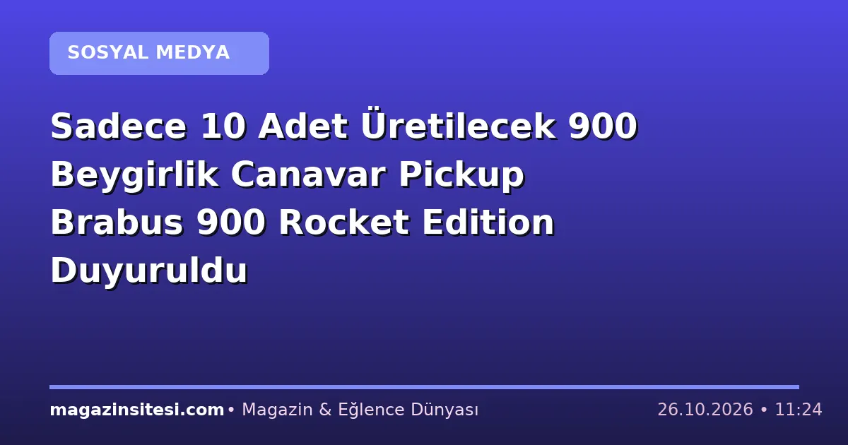 Sadece 10 Adet Üretilecek 900 Beygirlik Canavar Pickup Brabus 900 Rocket Edition Duyuruldu