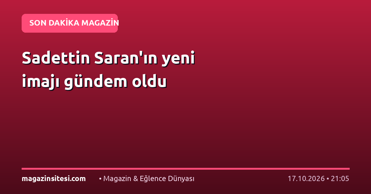 Sadettin Saran’ın yeni imajı gündem oldu