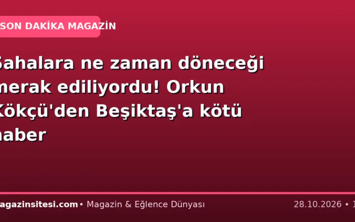 Sahalara ne zaman döneceği merak ediliyordu! Orkun Kökçü’den Beşiktaş’a kötü haber