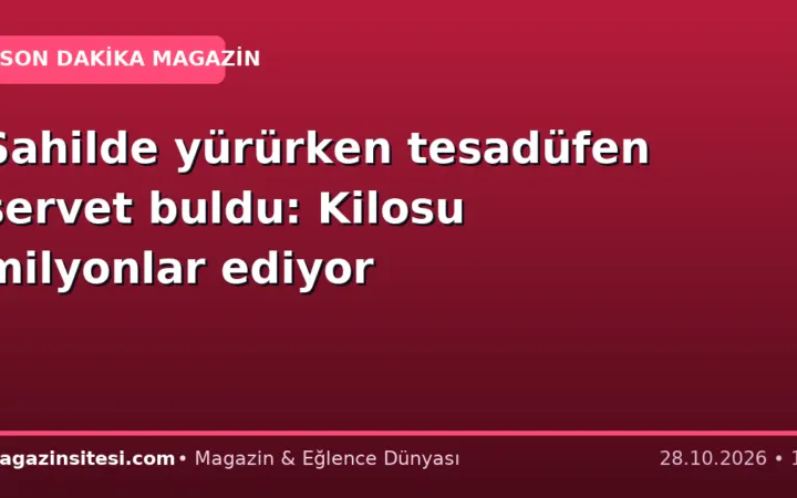 Sahilde yürürken tesadüfen servet buldu: Kilosu milyonlar ediyor