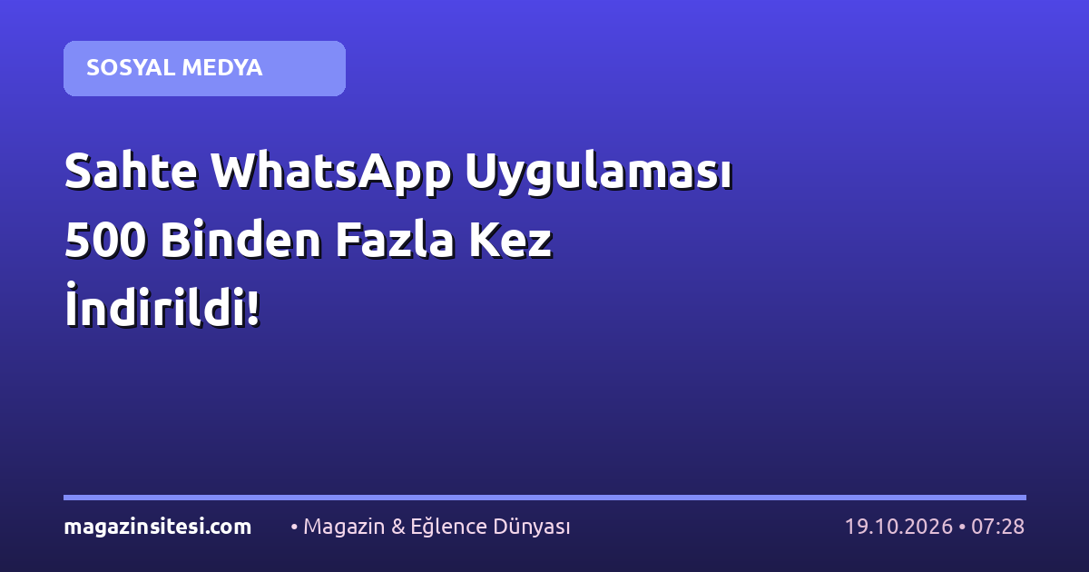 Sahte WhatsApp Uygulaması 500 Binden Fazla Kez İndirildi!