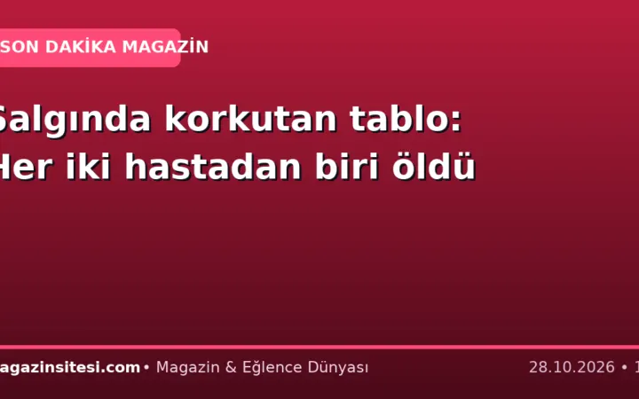 Salgında korkutan tablo: Her iki hastadan biri öldü