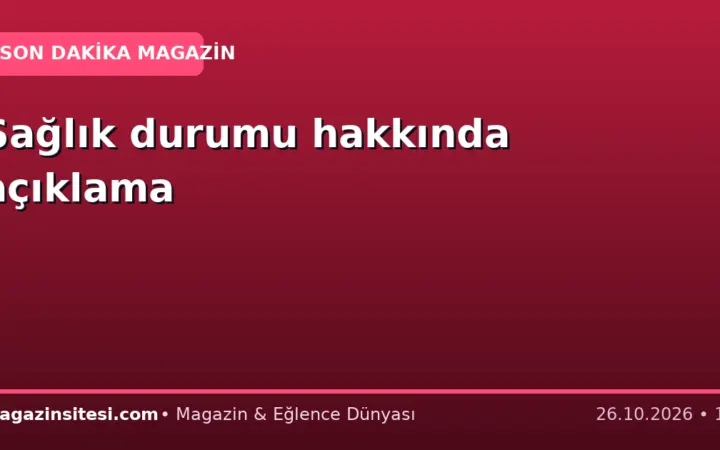 Sağlık durumu hakkında açıklama