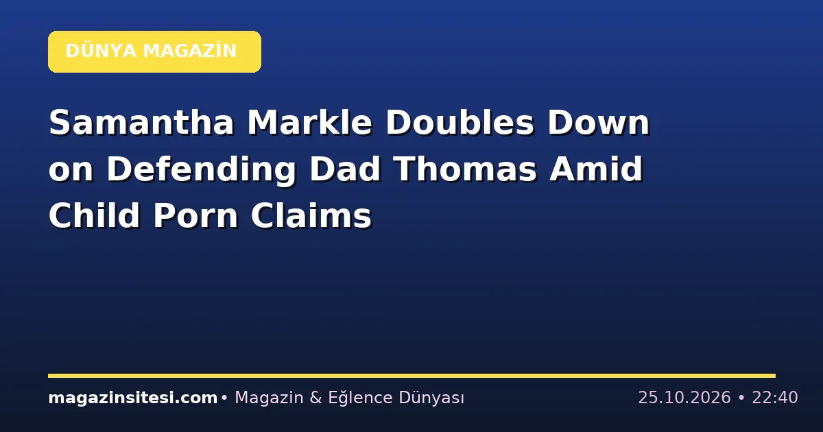 Samantha Markle Doubles Down on Defending Dad Thomas Amid Child Porn Claims