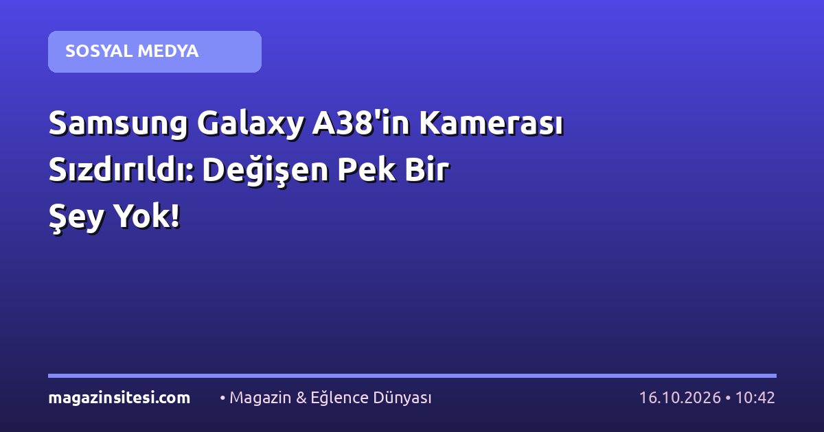 Samsung Galaxy A38’in Kamerası Sızdırıldı: Değişen Pek Bir Şey Yok!