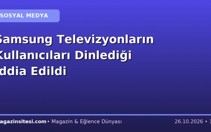 Samsung Televizyonların Kullanıcıları Dinlediği İddia Edildi
