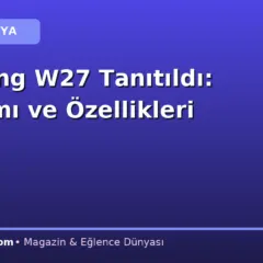 Samsung W27 Tanıtıldı: Tasarımı ve Özellikleri