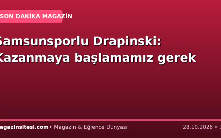 Samsunsporlu Drapinski: Kazanmaya başlamamız gerek