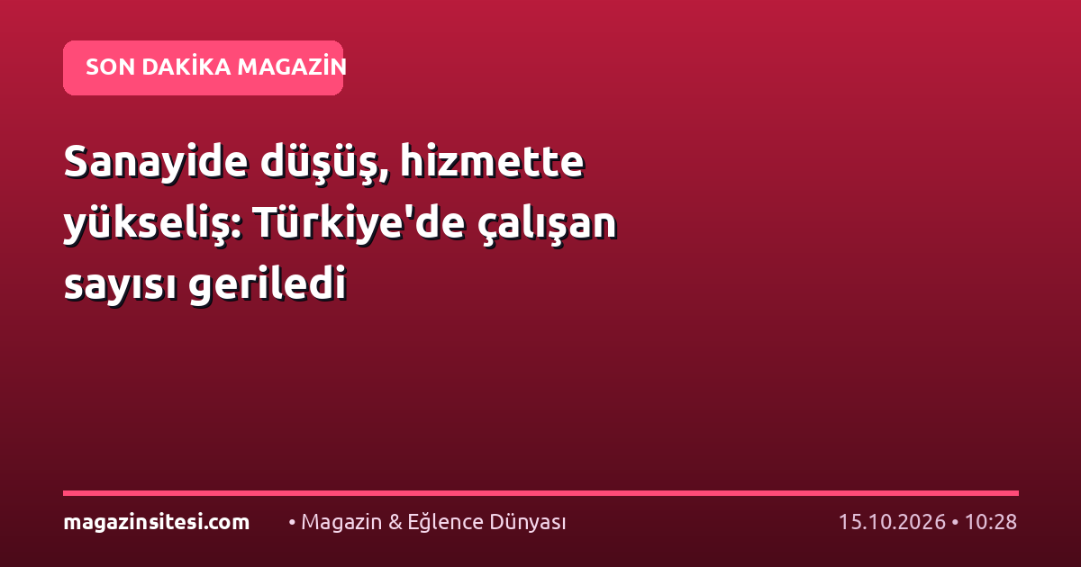 Sanayide düşüş, hizmette yükseliş: Türkiye’de çalışan sayısı geriledi