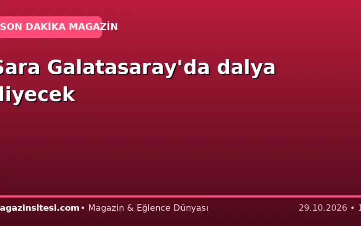 Sara Galatasaray’da dalya diyecek
