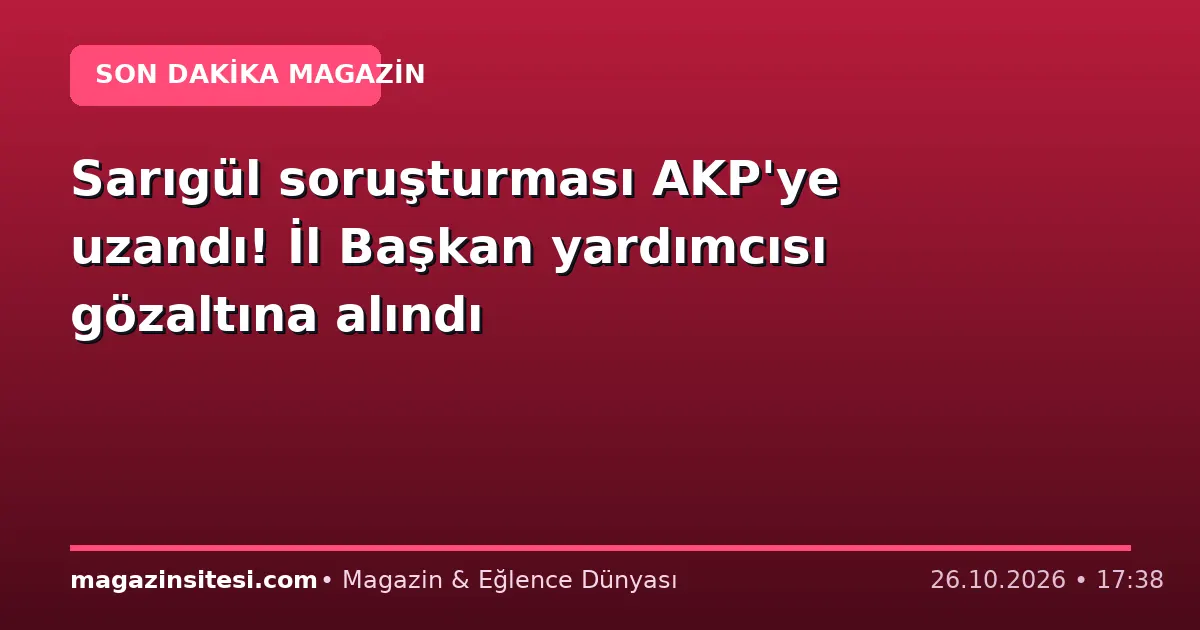 Sarıgül soruşturması AKP’ye uzandı! İl Başkan yardımcısı gözaltına alındı