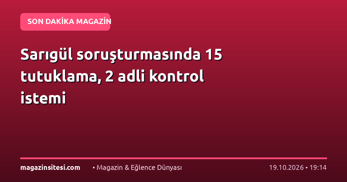 Sarıgül soruşturmasında 15 tutuklama, 2 adli kontrol istemi