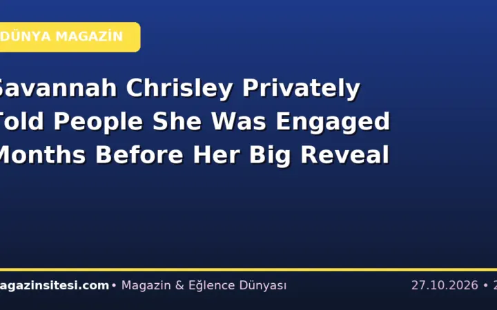 Savannah Chrisley Privately Told People She Was Engaged Months Before Her Big Reveal