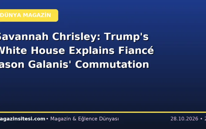 Savannah Chrisley: Trump’s White House Explains Fiancé Jason Galanis’ Commutation