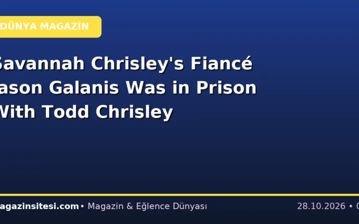 Savannah Chrisley’s Fiancé Jason Galanis Was in Prison With Todd Chrisley