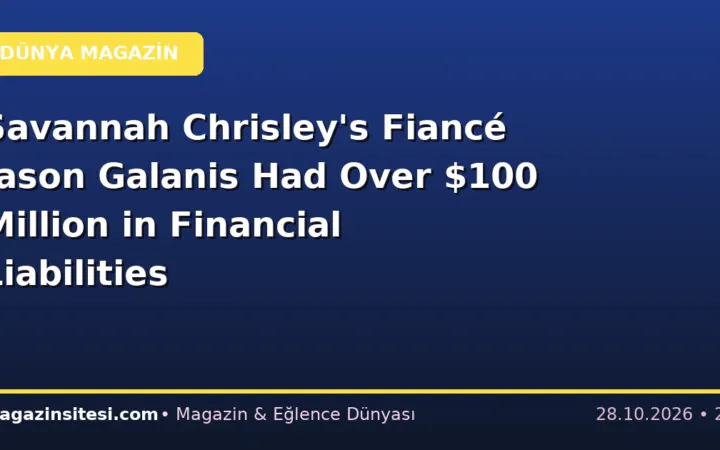 Savannah Chrisley’s Fiancé Jason Galanis Had Over $100 Million in Financial Liabilities