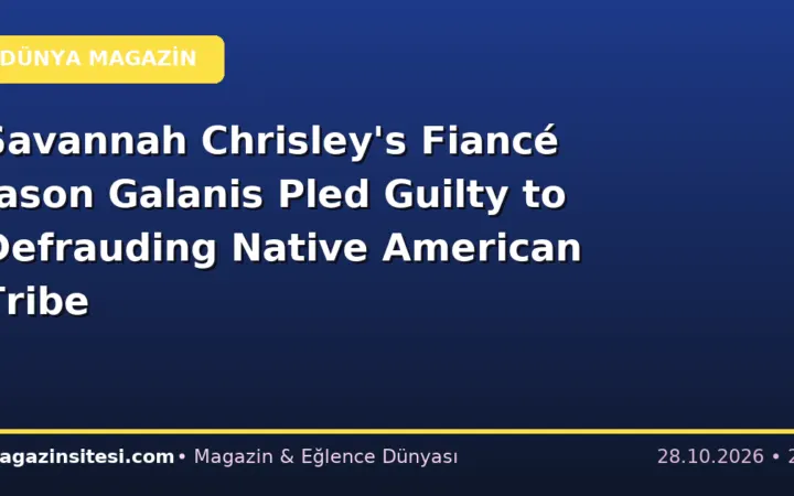 Savannah Chrisley’s Fiancé Jason Galanis Pled Guilty to Defrauding Native American Tribe