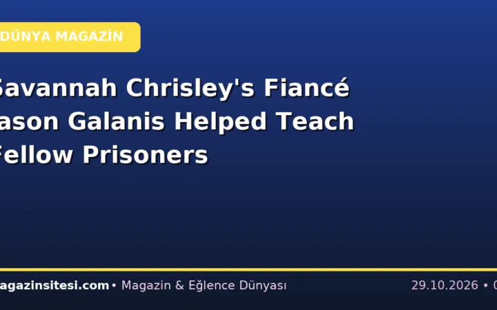 Savannah Chrisley’s Fiancé Jason Galanis Helped Teach Fellow Prisoners