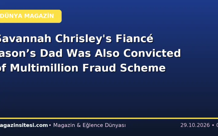 Savannah Chrisley’s Fiancé Jason’s Dad Was Also Convicted of Multimillion Fraud Scheme