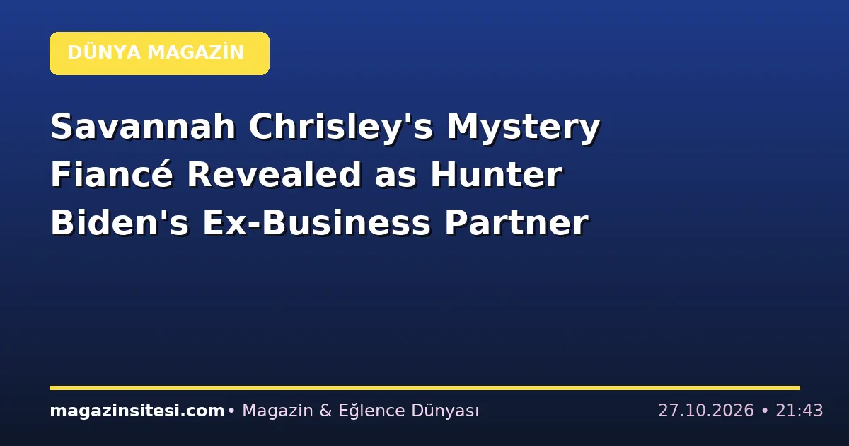 Savannah Chrisley’s Mystery Fiancé Revealed as Hunter Biden’s Ex-Business Partner