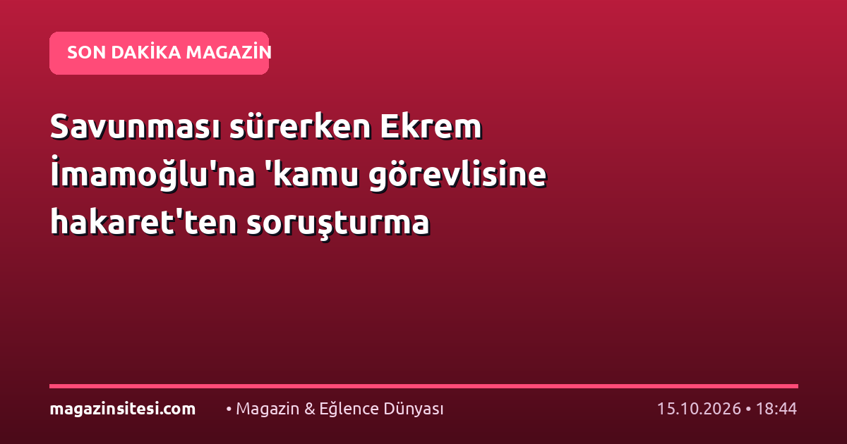 Savunması sürerken Ekrem İmamoğlu’na ‘kamu görevlisine hakaret’ten soruşturma
