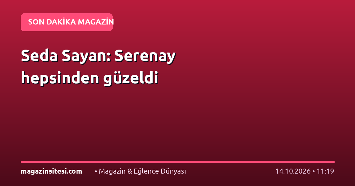 Seda Sayan: Serenay hepsinden güzeldi