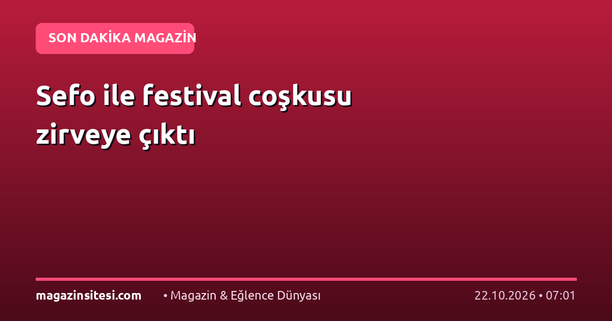 Sefo ile festival coşkusu zirveye çıktı