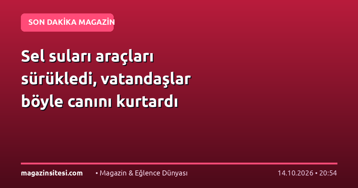 Sel suları araçları sürükledi, vatandaşlar böyle canını kurtardı