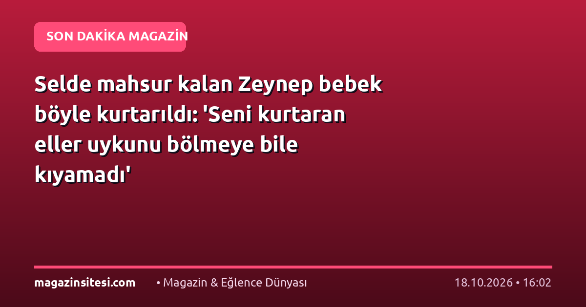 Selde mahsur kalan Zeynep bebek böyle kurtarıldı: ‘Seni kurtaran eller uykunu bölmeye bile kıyamadı’