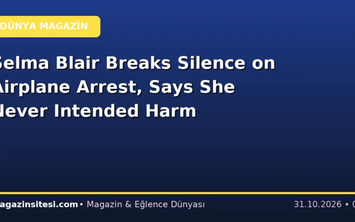 Selma Blair Breaks Silence on Airplane Arrest, Says She Never Intended Harm