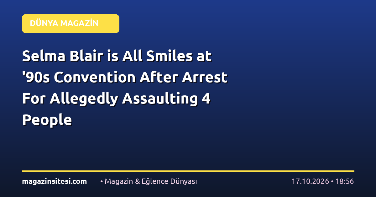 Selma Blair is All Smiles at ’90s Convention After Arrest For Allegedly Assaulting 4 People