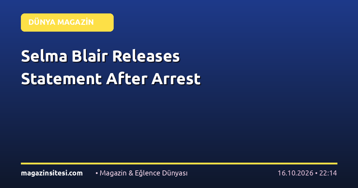 Selma Blair Releases Statement After Arrest