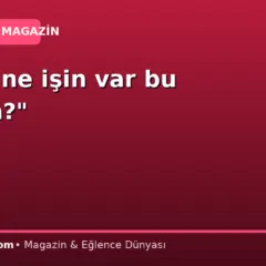 “Senin ne işin var bu adamla?”