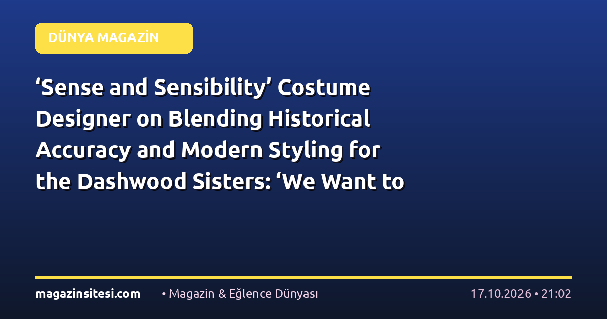 ‘Sense and Sensibility’ Costume Designer on Blending Historical Accuracy and Modern Styling for the Dashwood Sisters: ‘We Want to Do Jane Austen Justice’
