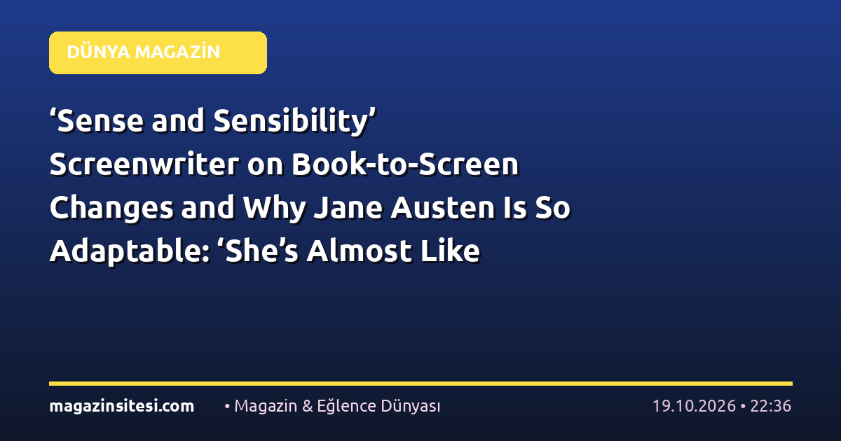‘Sense and Sensibility’ Screenwriter on Book-to-Screen Changes and Why Jane Austen Is So Adaptable: ‘She’s Almost Like Shakespeare’