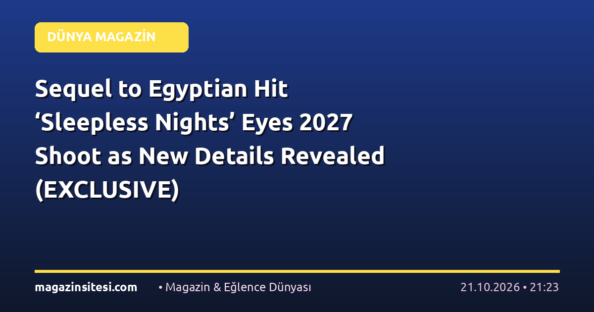 Sequel to Egyptian Hit ‘Sleepless Nights’ Eyes 2027 Shoot as New Details Revealed (EXCLUSIVE)