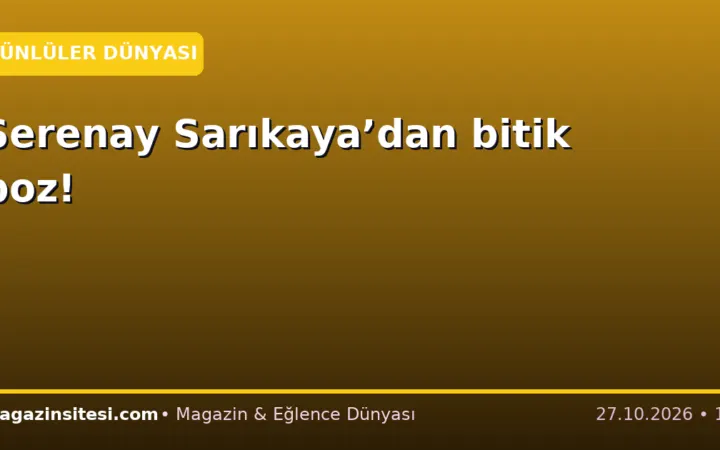 Serenay Sarıkaya’dan bitik poz!