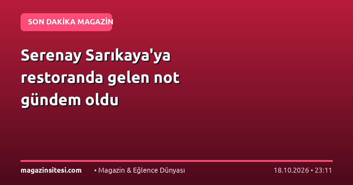 Serenay Sarıkaya’ya restoranda gelen not gündem oldu