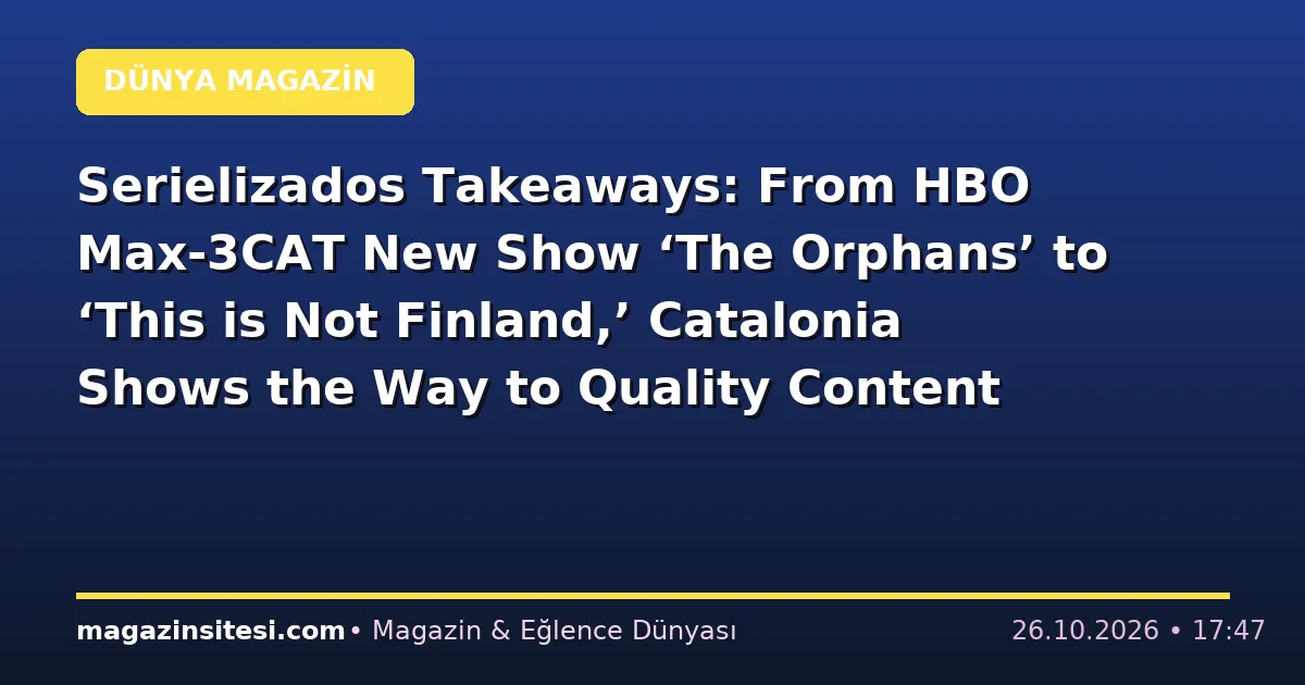 Serielizados Takeaways: From HBO Max-3CAT New Show ‘The Orphans’ to ‘This is Not Finland,’ Catalonia Shows the Way to Quality Content and Partnerships
