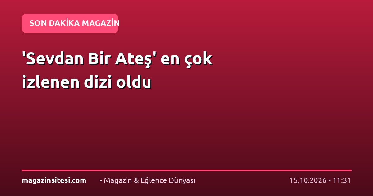 ‘Sevdan Bir Ateş’ en çok izlenen dizi oldu
