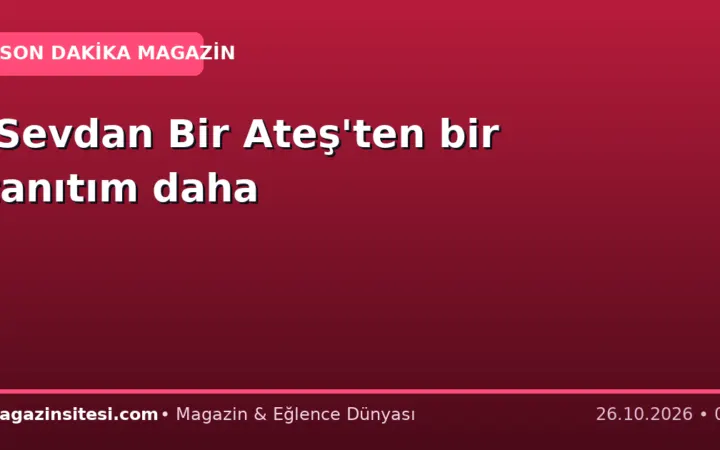 ‘Sevdan Bir Ateş’ten bir tanıtım daha