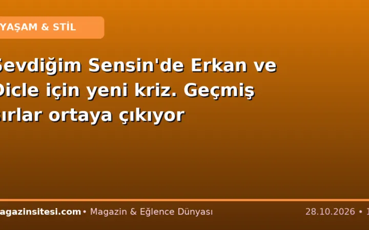 Sevdiğim Sensin’de Erkan ve Dicle için yeni kriz. Geçmiş sırlar ortaya çıkıyor