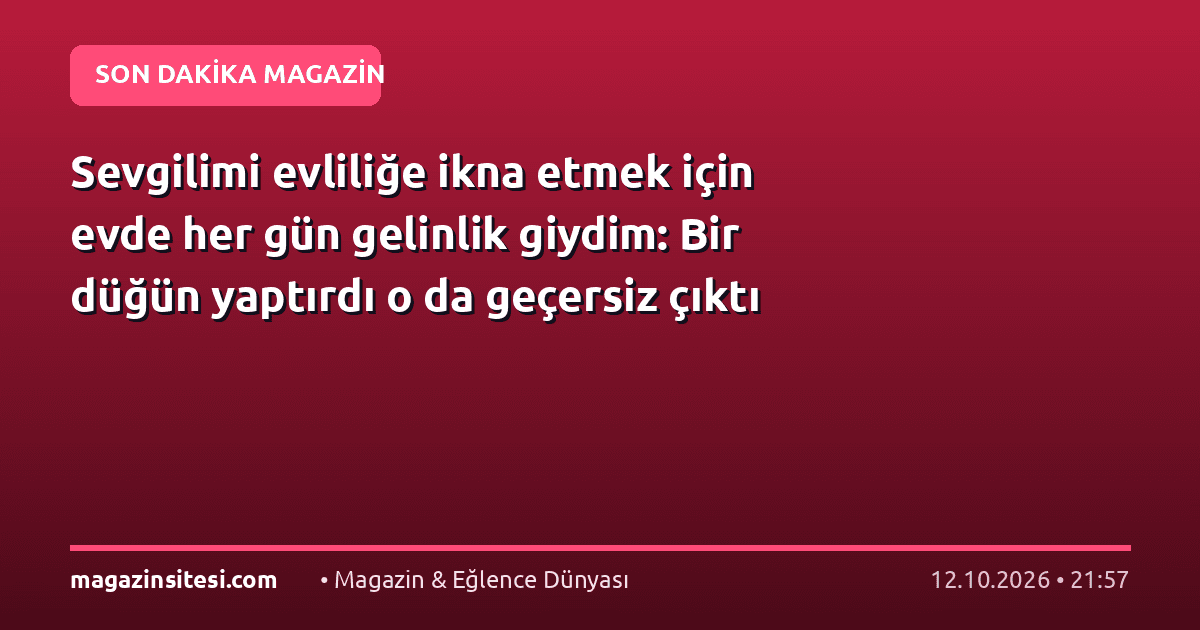 Sevgilimi evliliğe ikna etmek için evde her gün gelinlik giydim: Bir düğün yaptırdı o da geçersiz çıktı