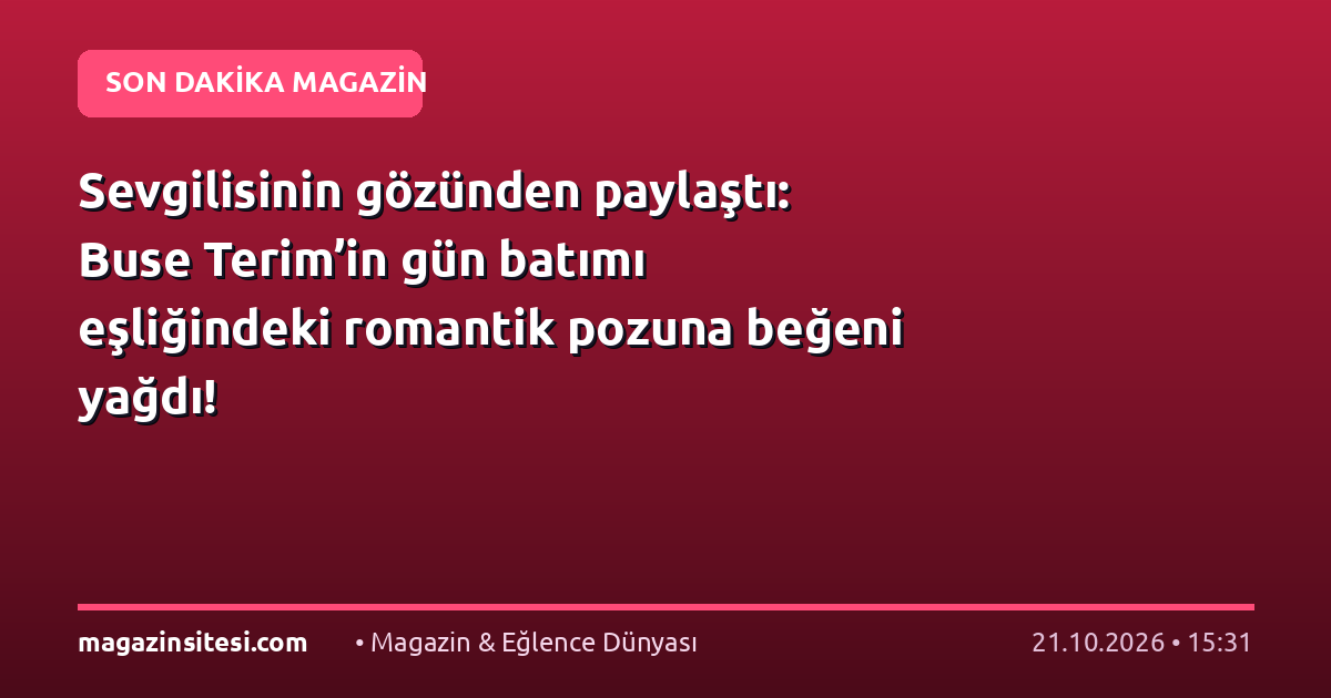 Sevgilisinin gözünden paylaştı: Buse Terim’in gün batımı eşliğindeki romantik pozuna beğeni yağdı!
