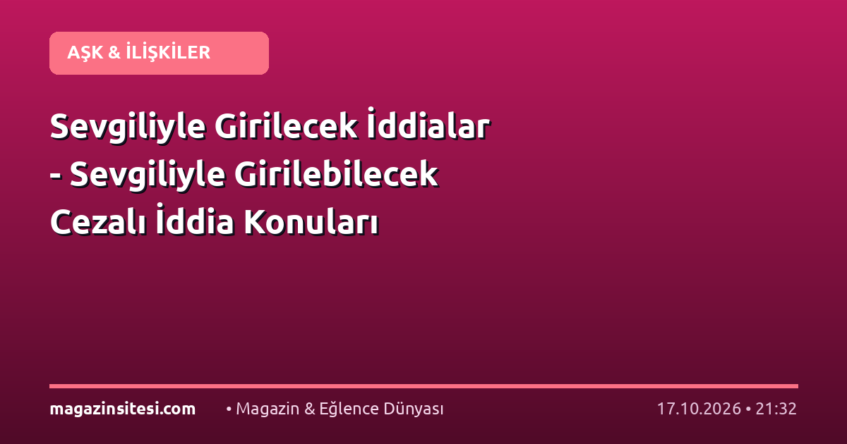 Sevgiliyle Girilecek İddialar – Sevgiliyle Girilebilecek Cezalı İddia Konuları