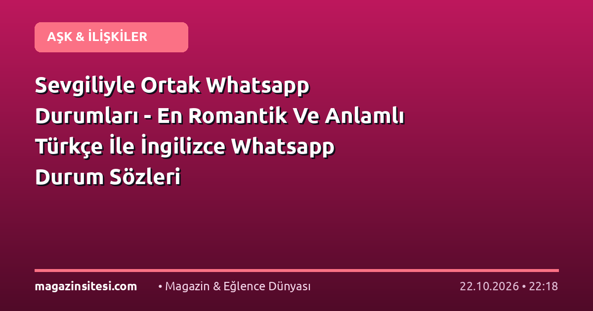 Sevgiliyle Ortak Whatsapp Durumları – En Romantik Ve Anlamlı Türkçe İle İngilizce Whatsapp Durum Sözleri